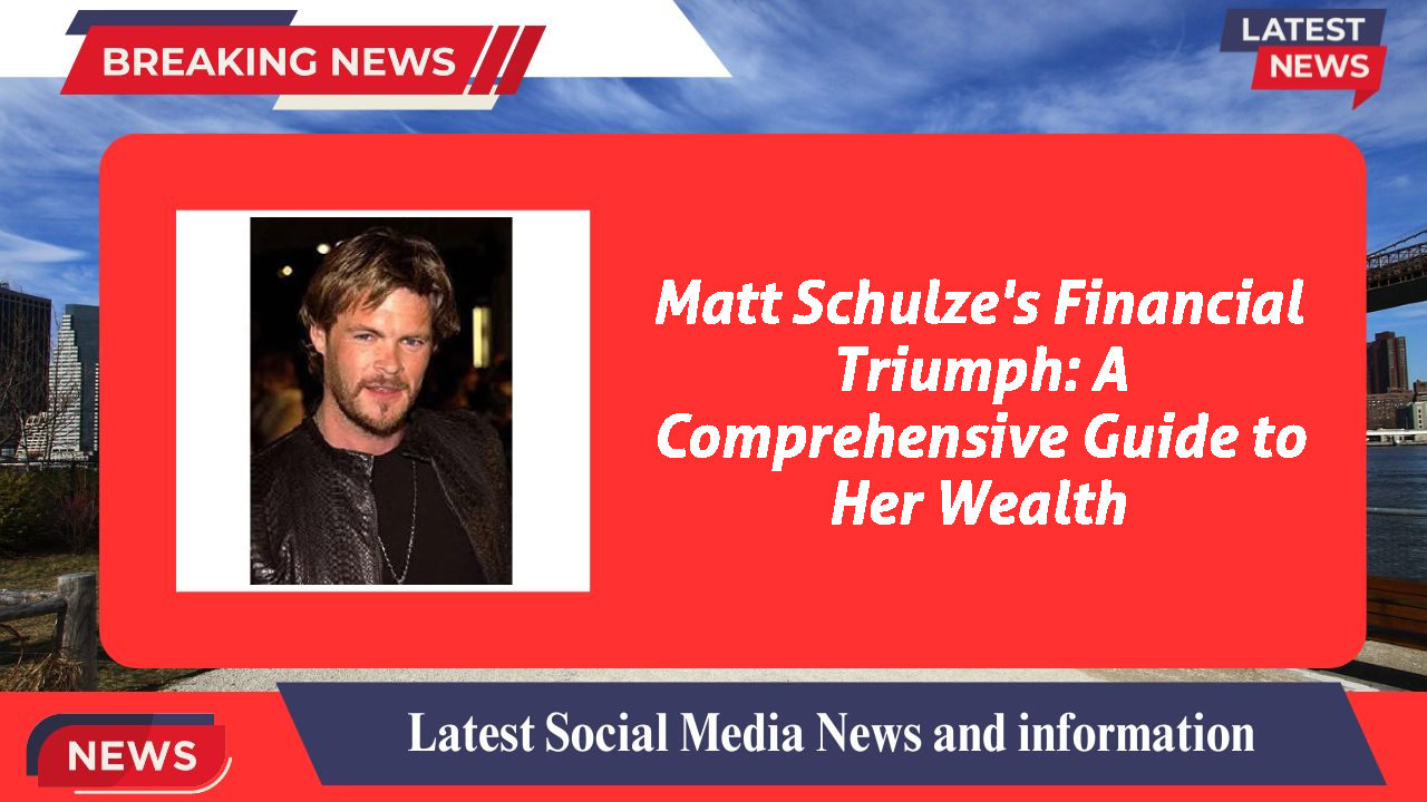 Matt Schulze networth