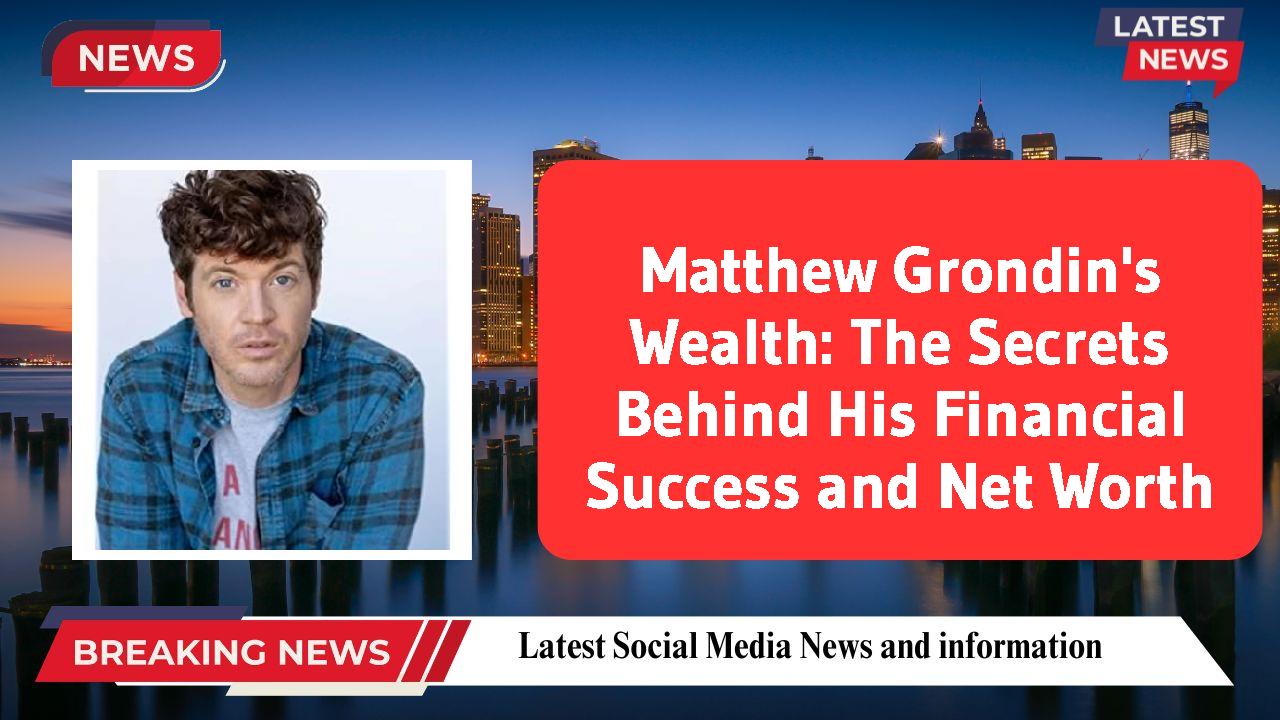 Matthew Grondin networth