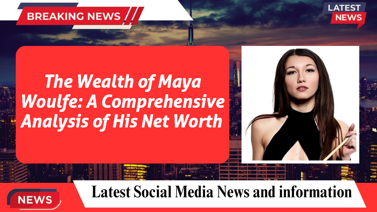 Maya Woulfe networth