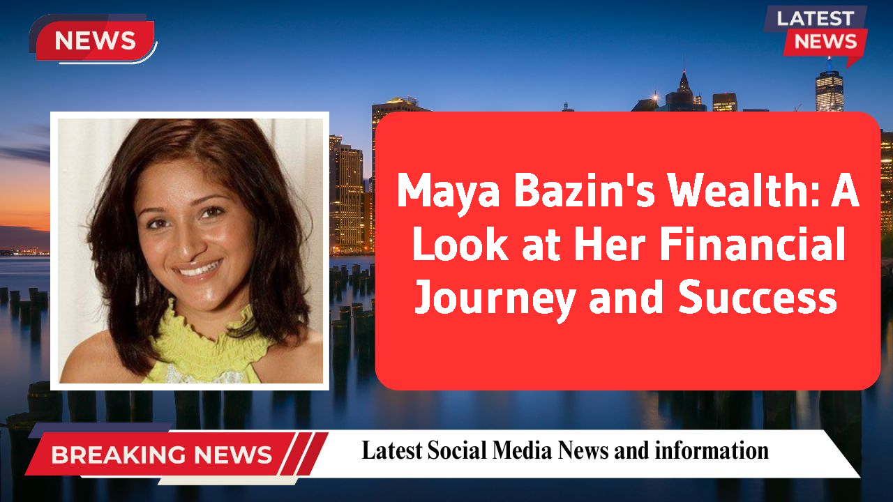 Maya Bazin networth