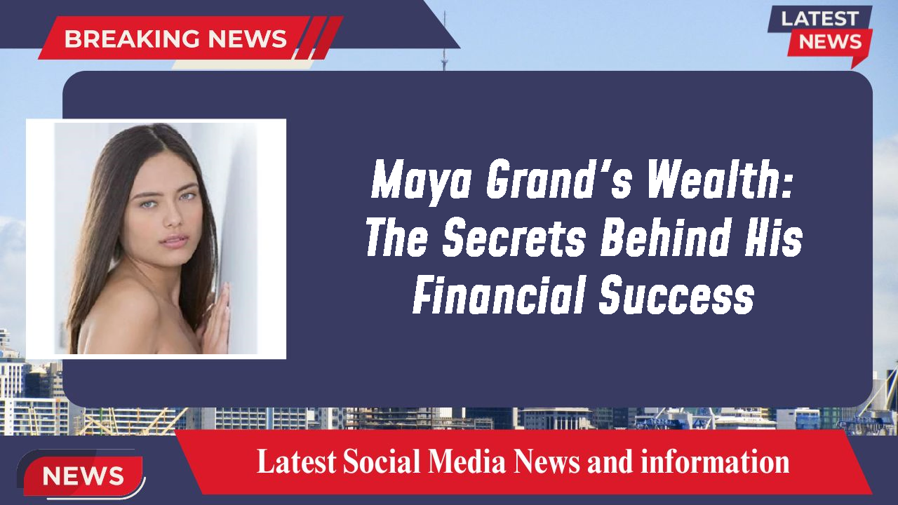 Maya Grand networth
