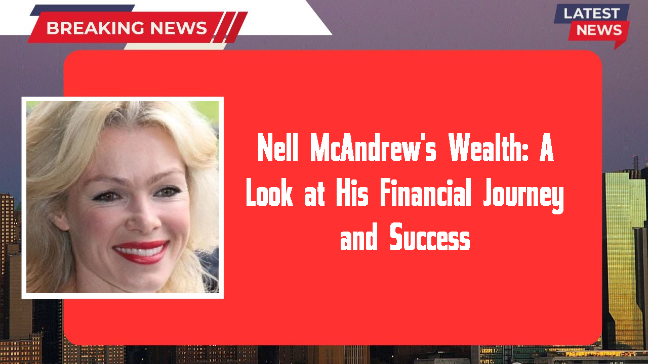 Nell McAndrew networth