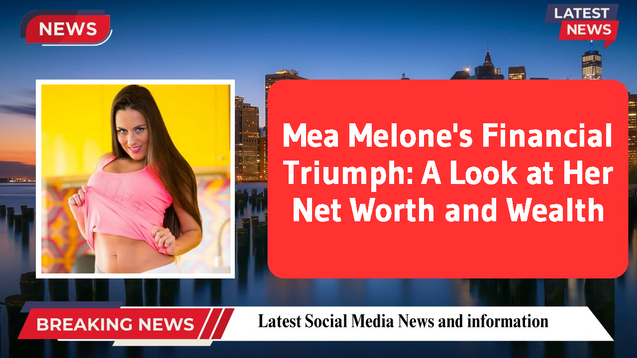 Mea Melone networth