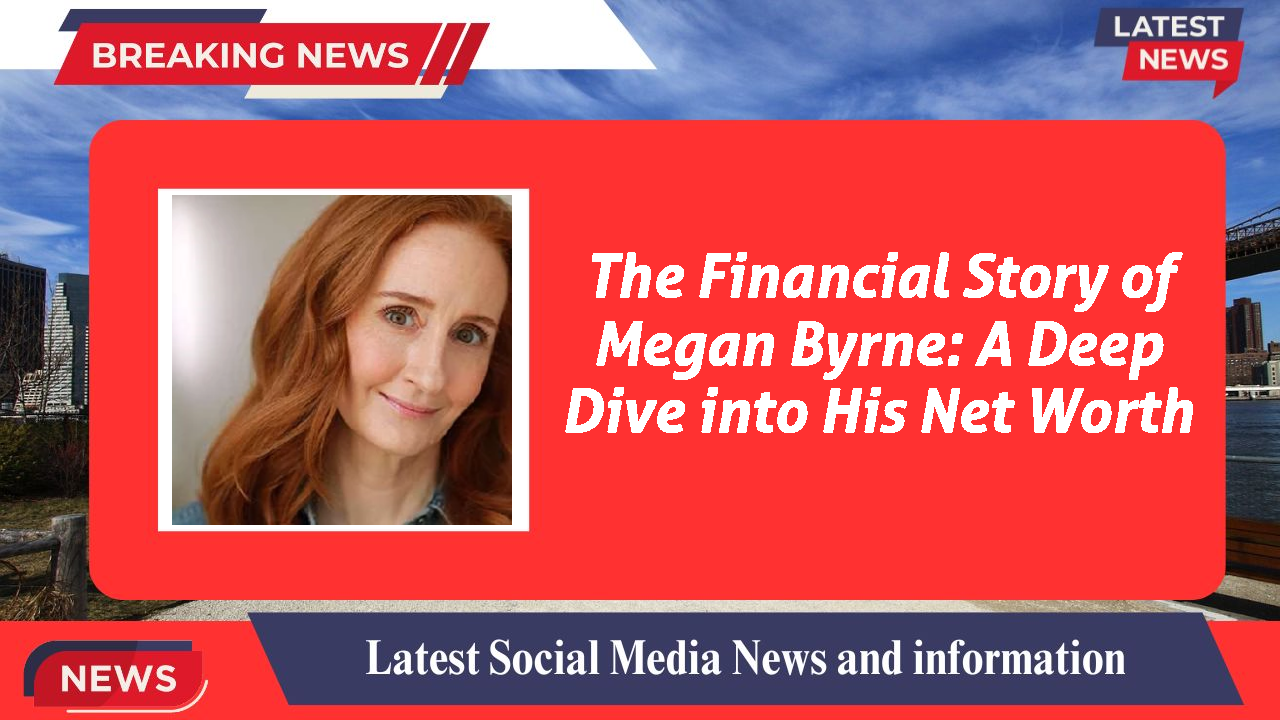 Megan Byrne networth