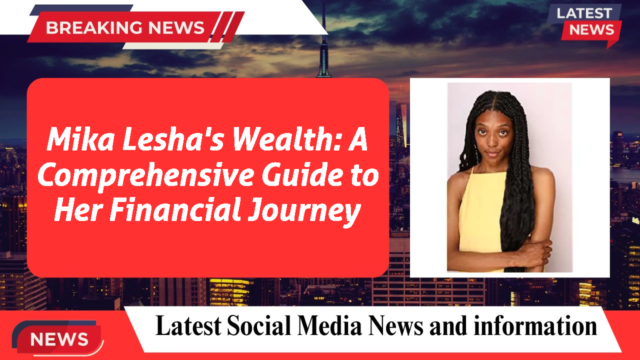 Mika Lesha networth