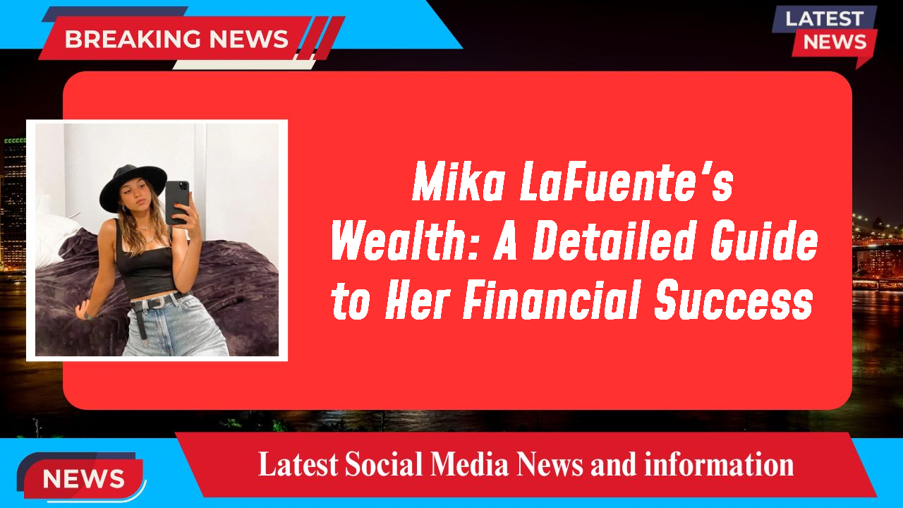 Mika LaFuente networth