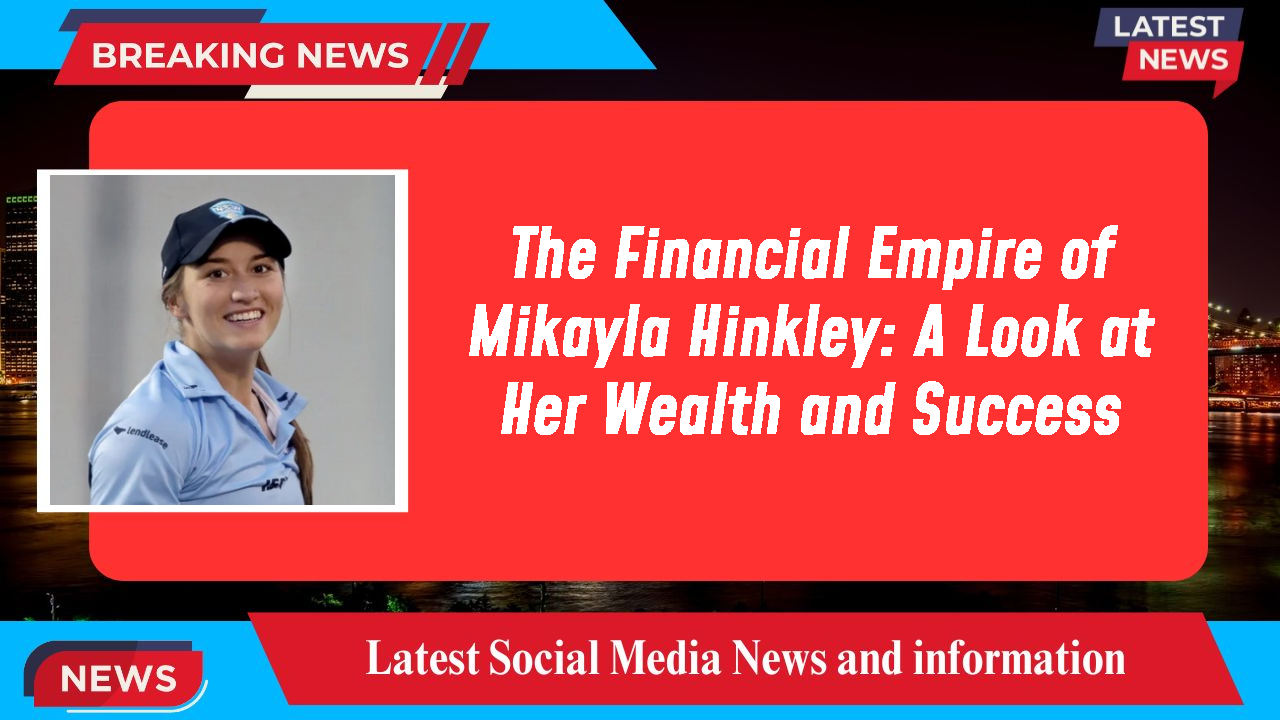 Mikayla Hinkley networth