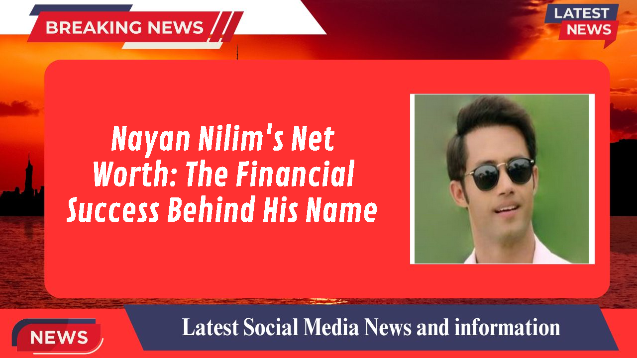 Nayan Nilim networth