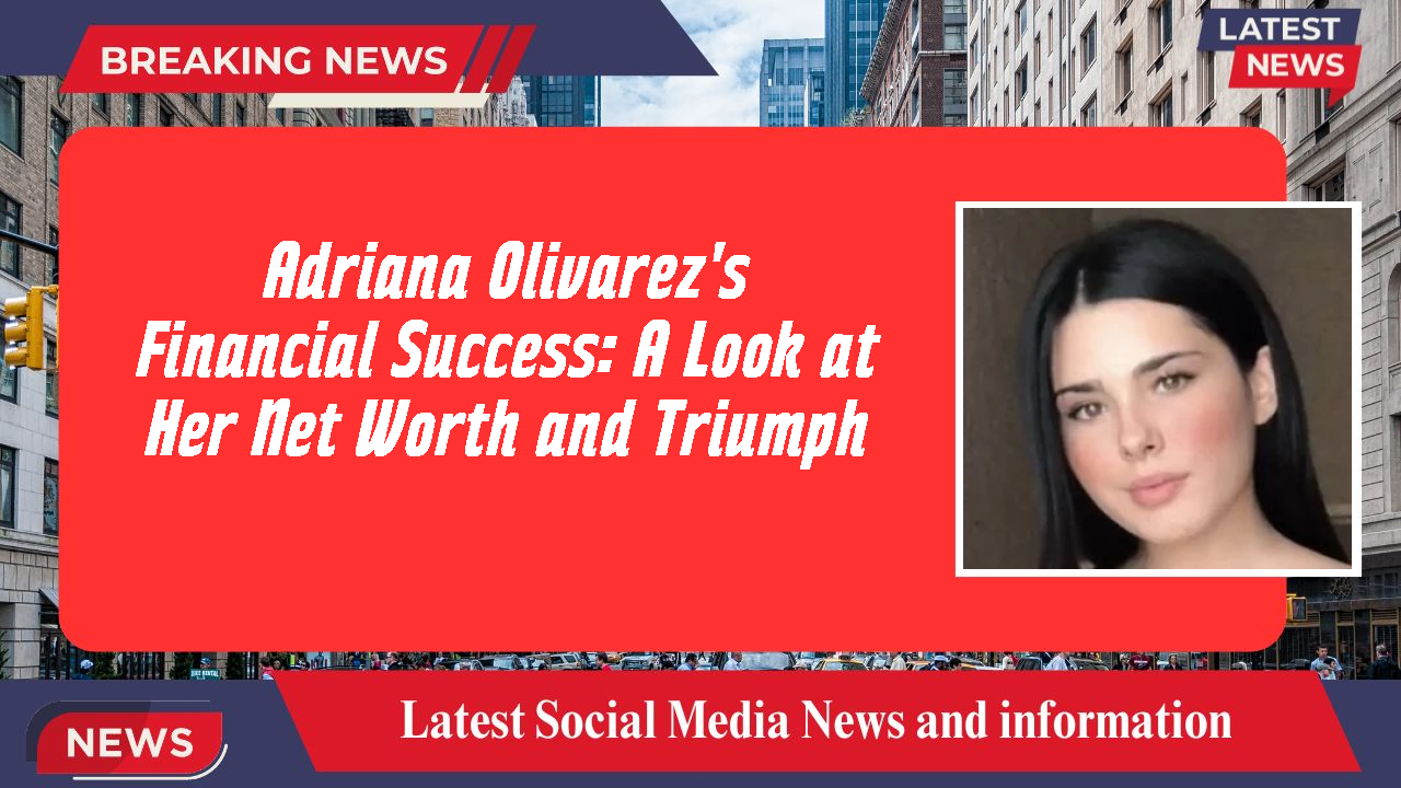 Adriana Olivarez networth