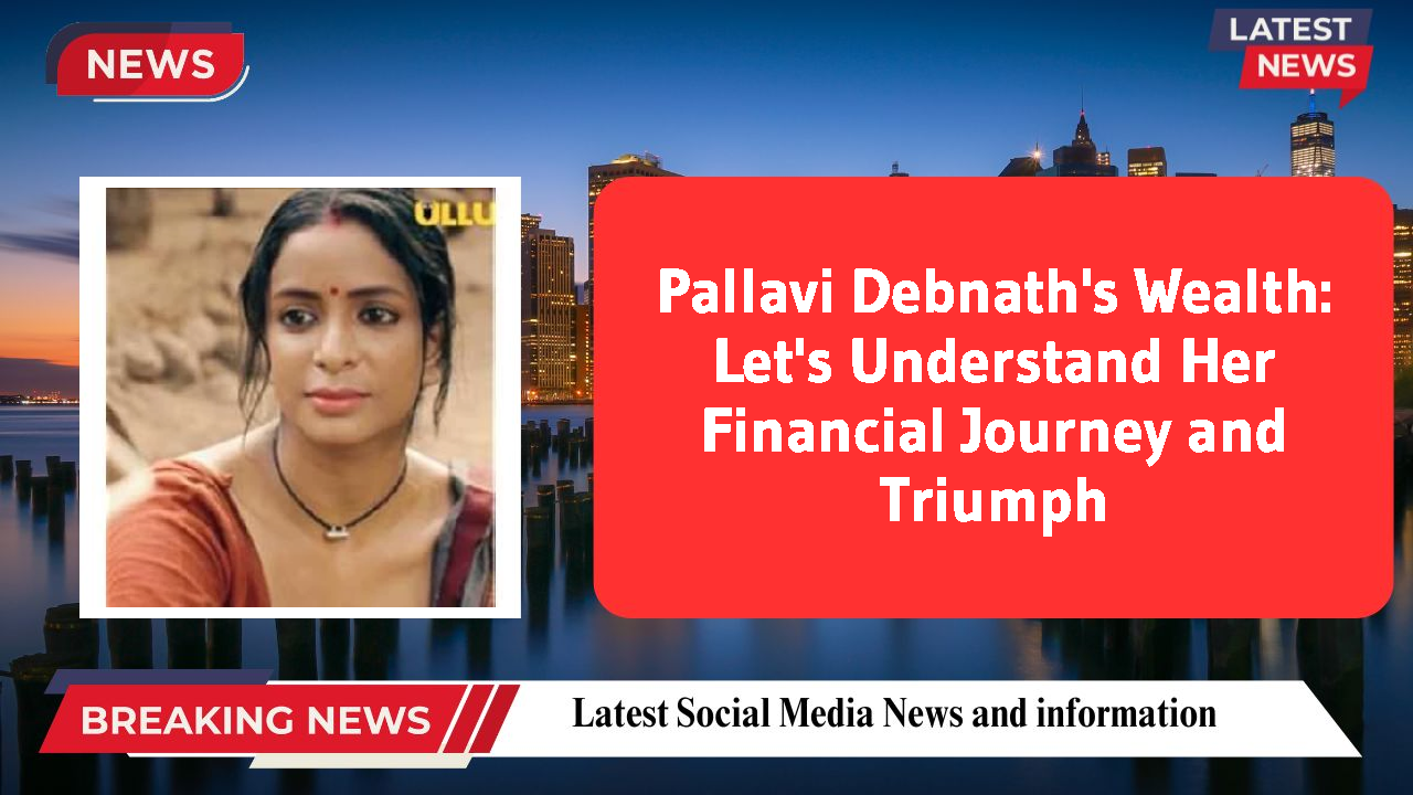 Pallavi Debnath networth