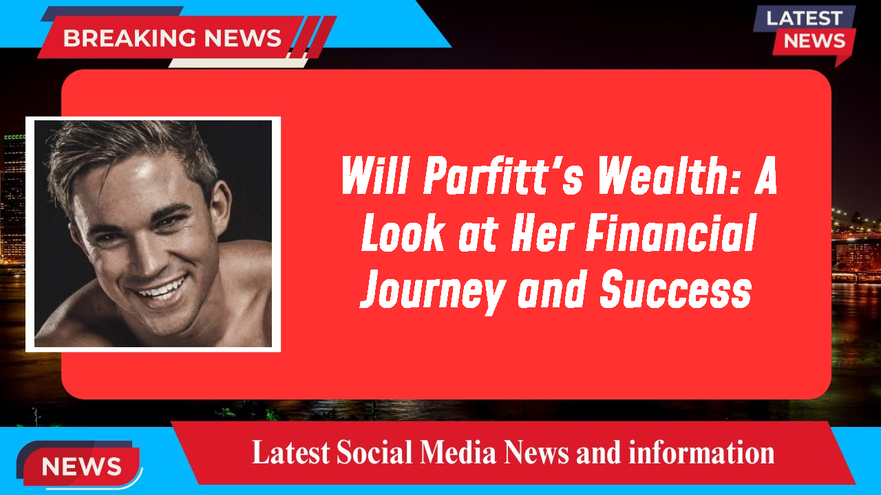 Will Parfitt networth