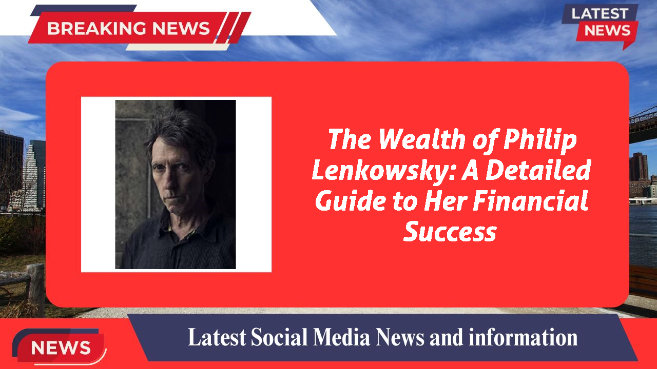 Philip Lenkowsky networth