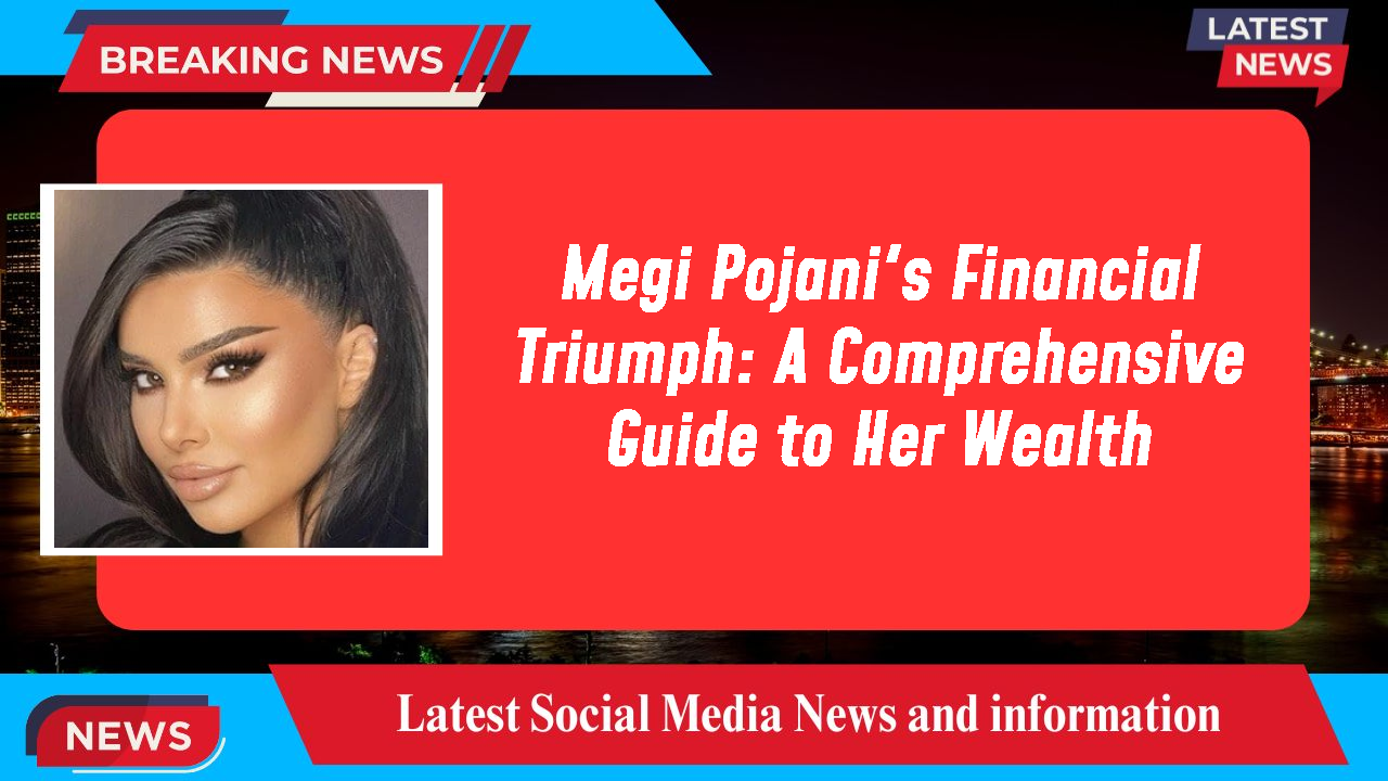 Megi Pojani networth