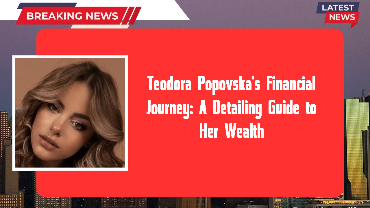 Teodora Popovska networth