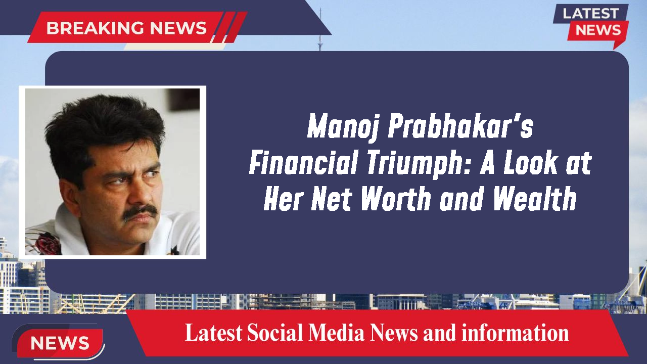 Manoj Prabhakar networth