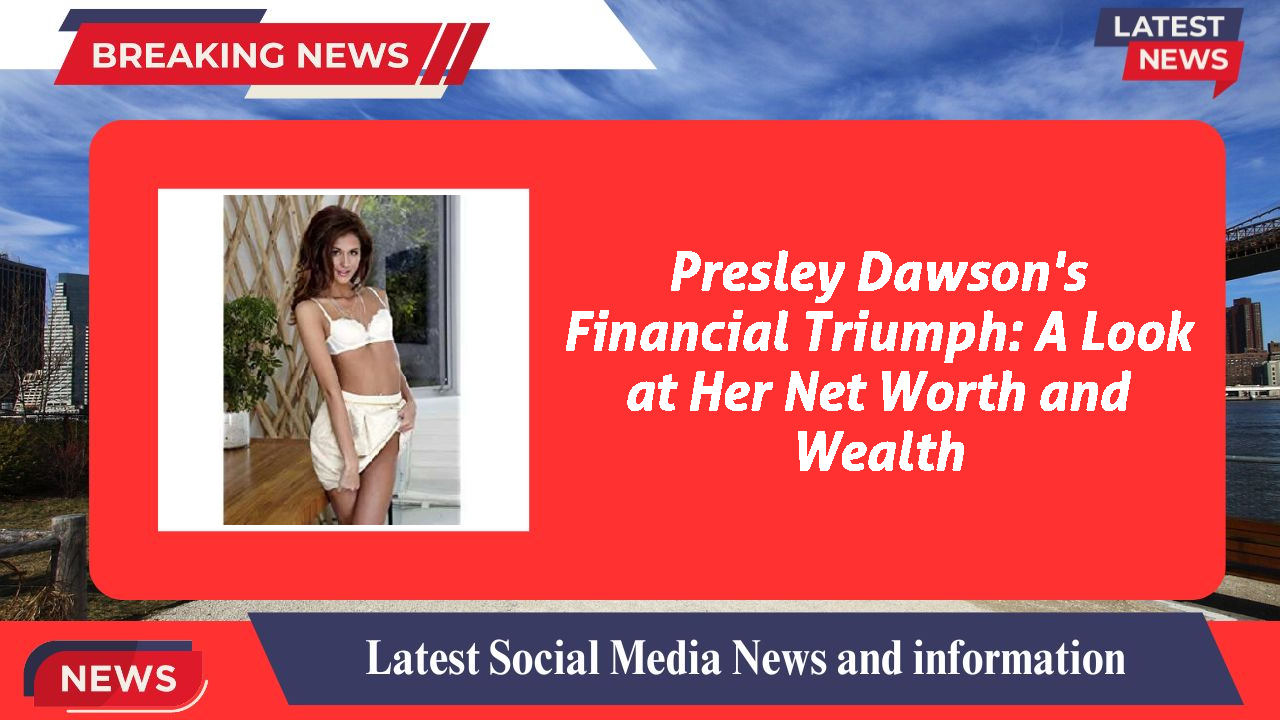 Presley Dawson networth