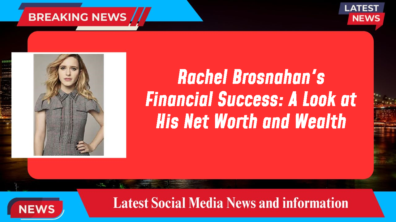 Rachel Brosnahan networth