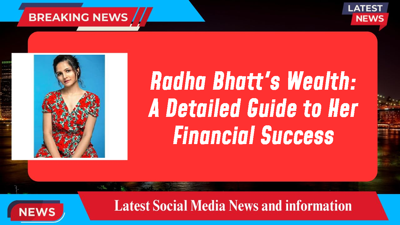 Radha Bhatt networth