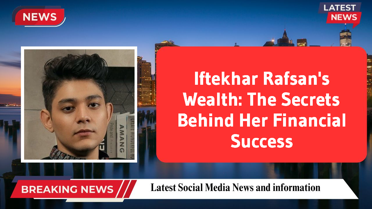 Iftekhar Rafsan networth