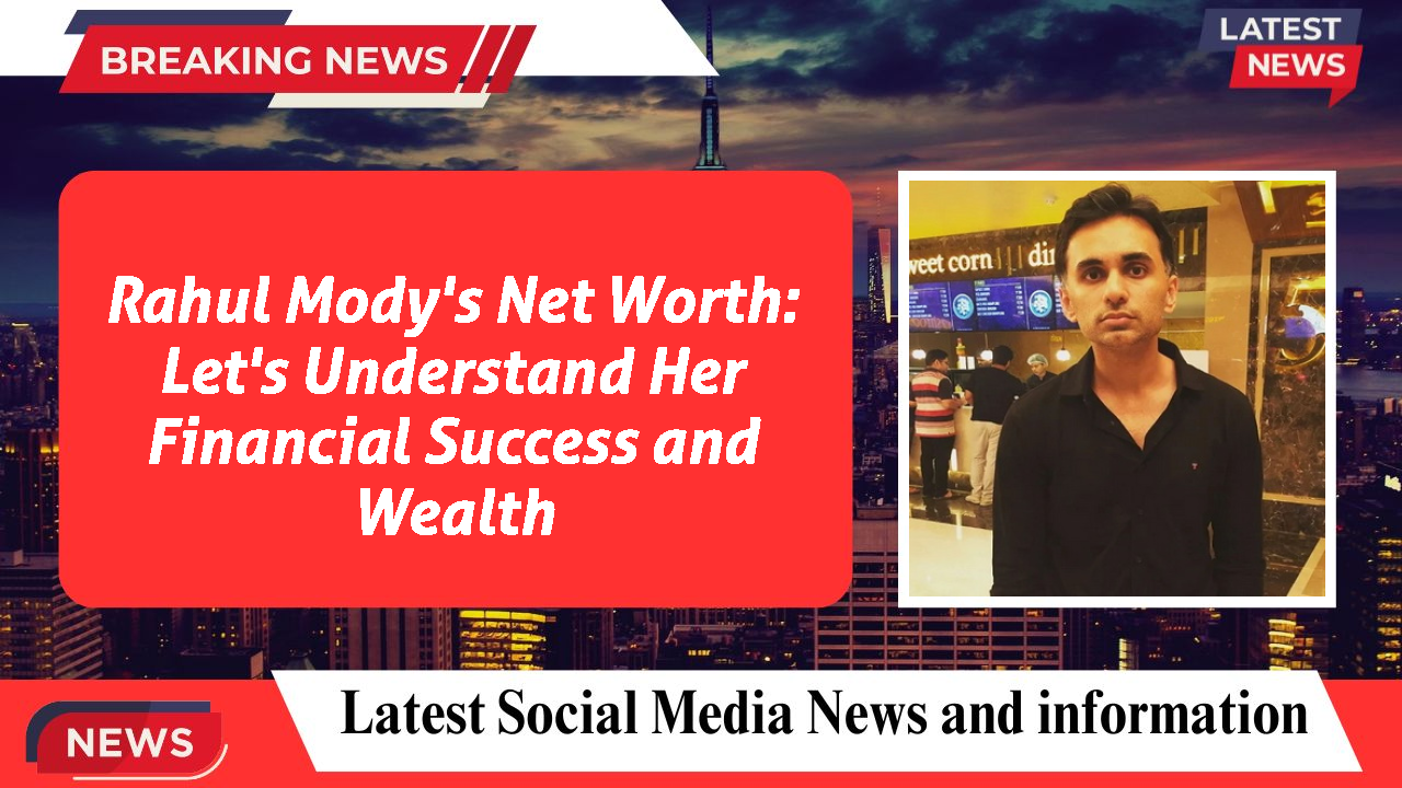 Rahul Mody networth