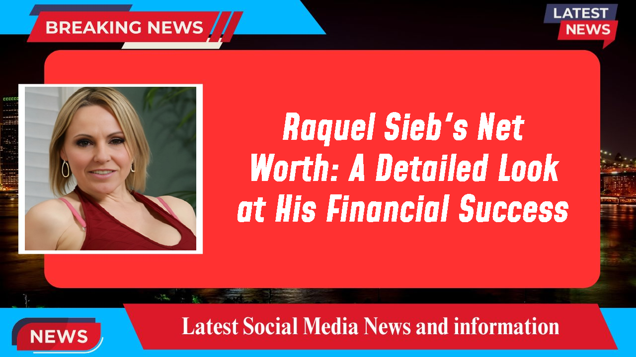 Raquel Sieb networth