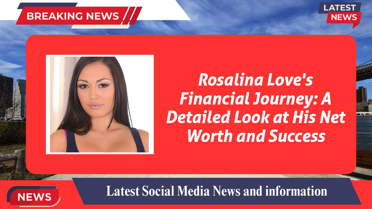 Rosalina Love networth