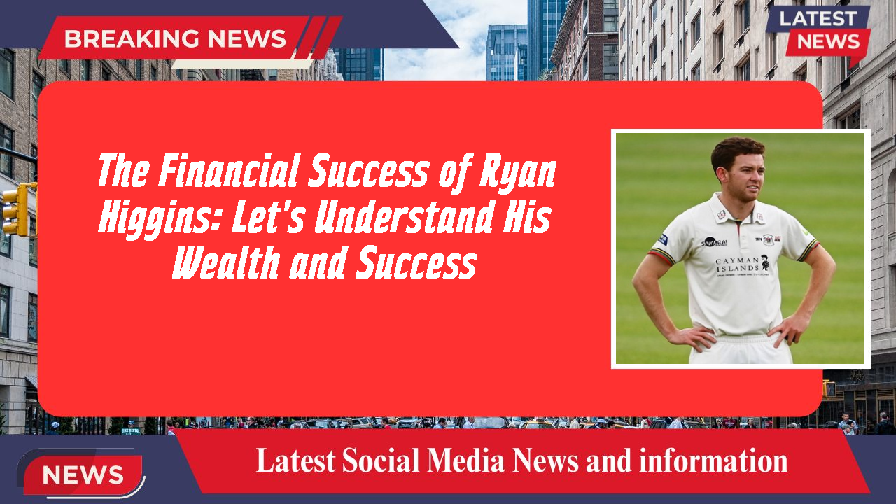 Ryan Higgins networth