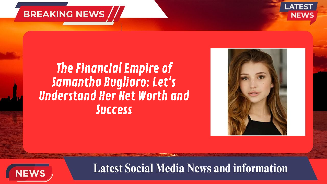 Samantha Bugliaro networth