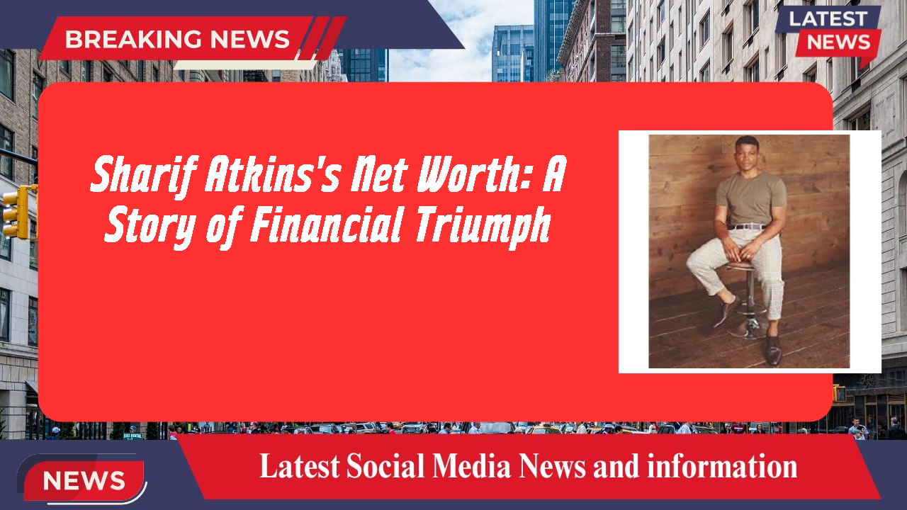 Sharif Atkins networth