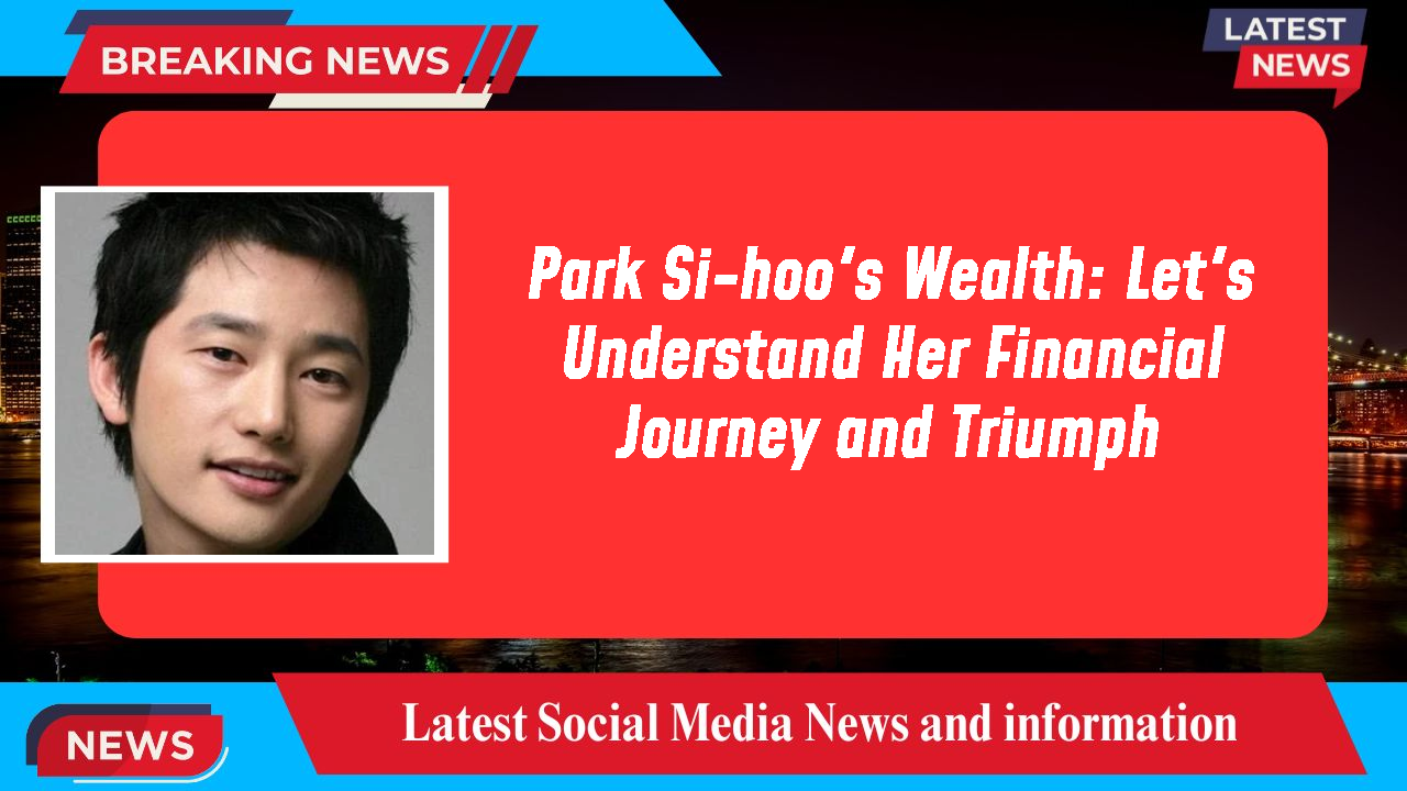 Park Si-hoo networth