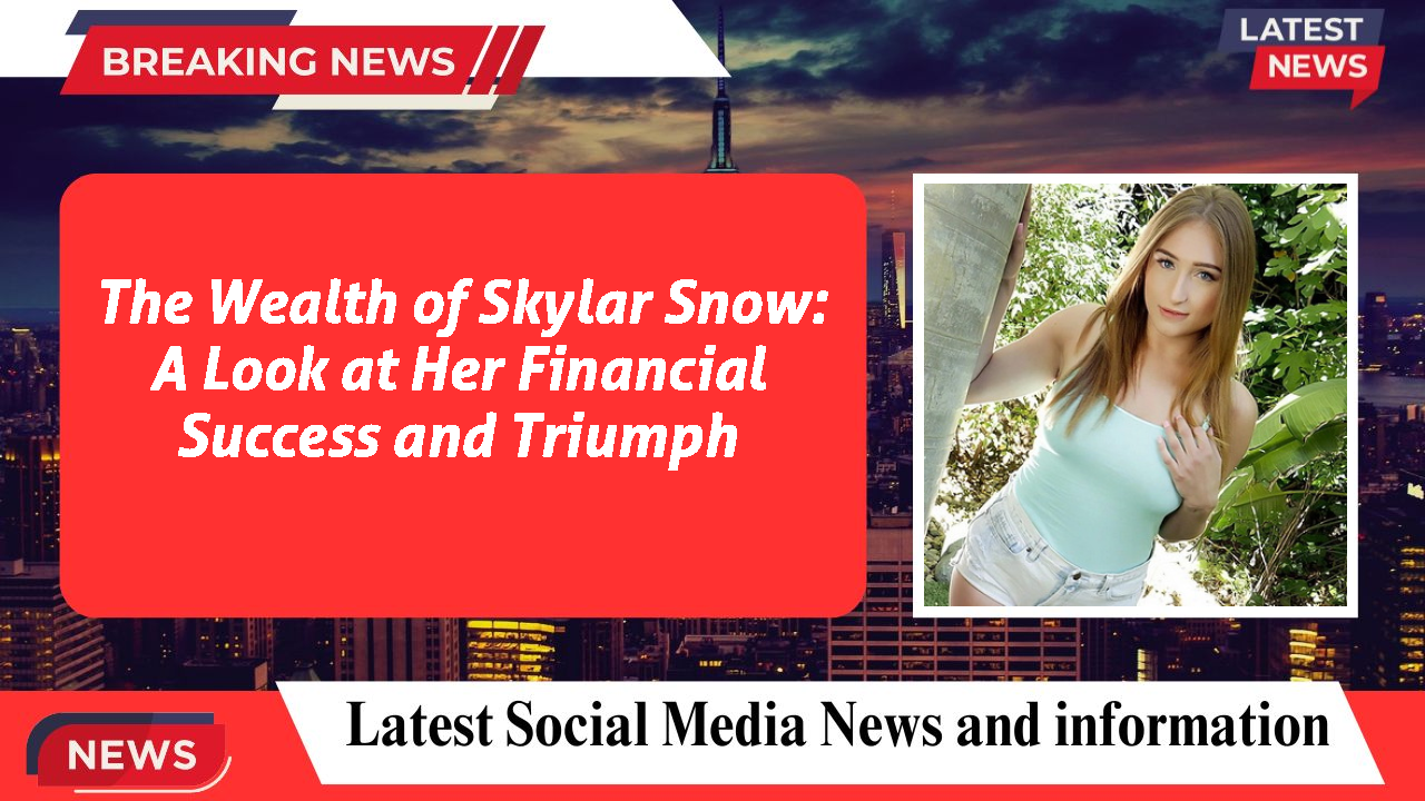 Skylar Snow networth