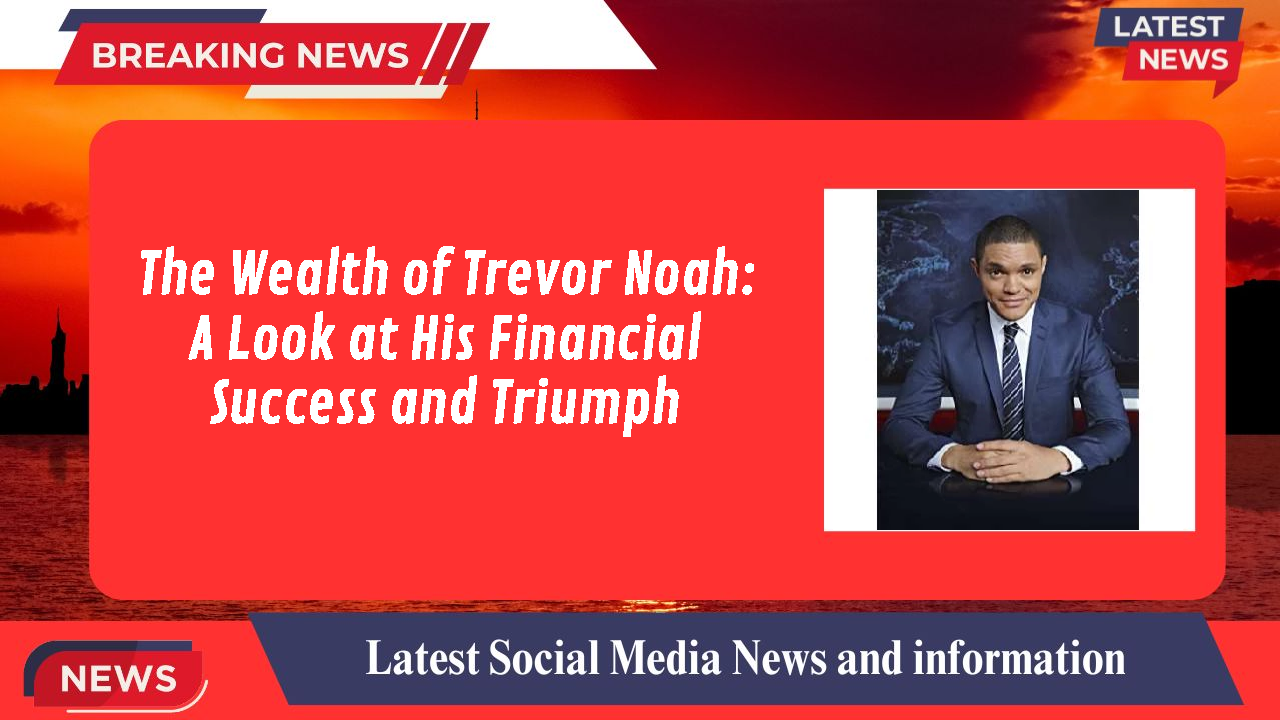 Trevor Noah networth