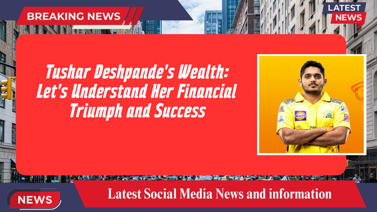 Tushar Deshpande networth