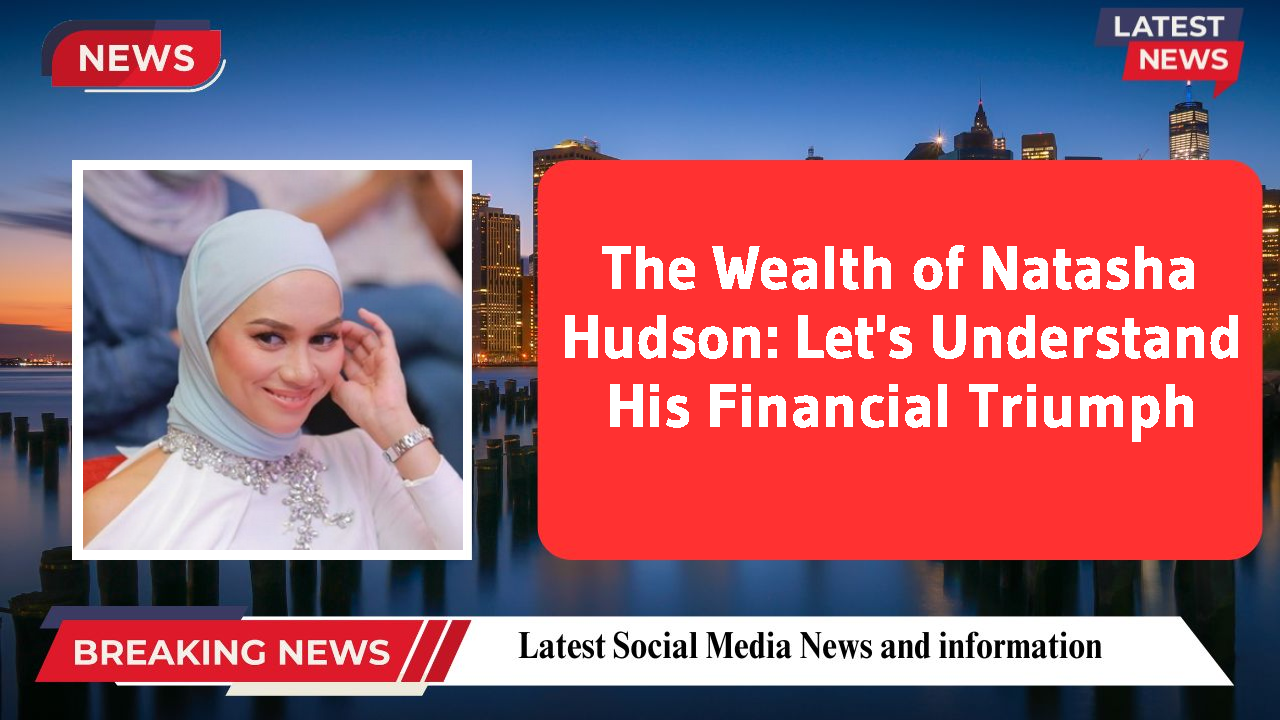 Natasha Hudson networth