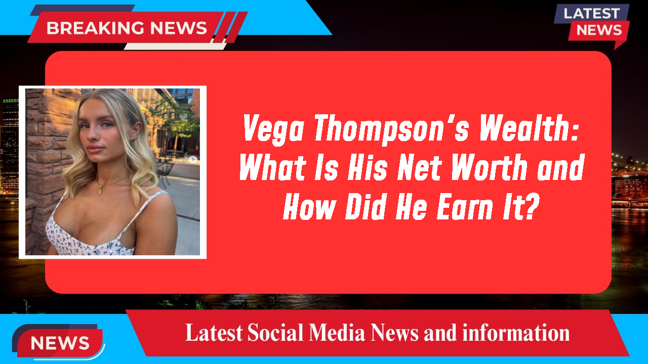 Vega Thompson networth