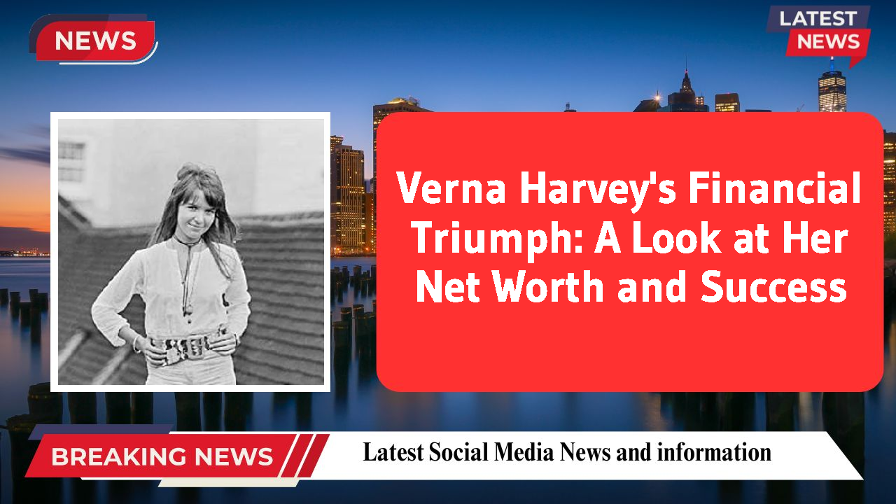 Verna Harvey networth