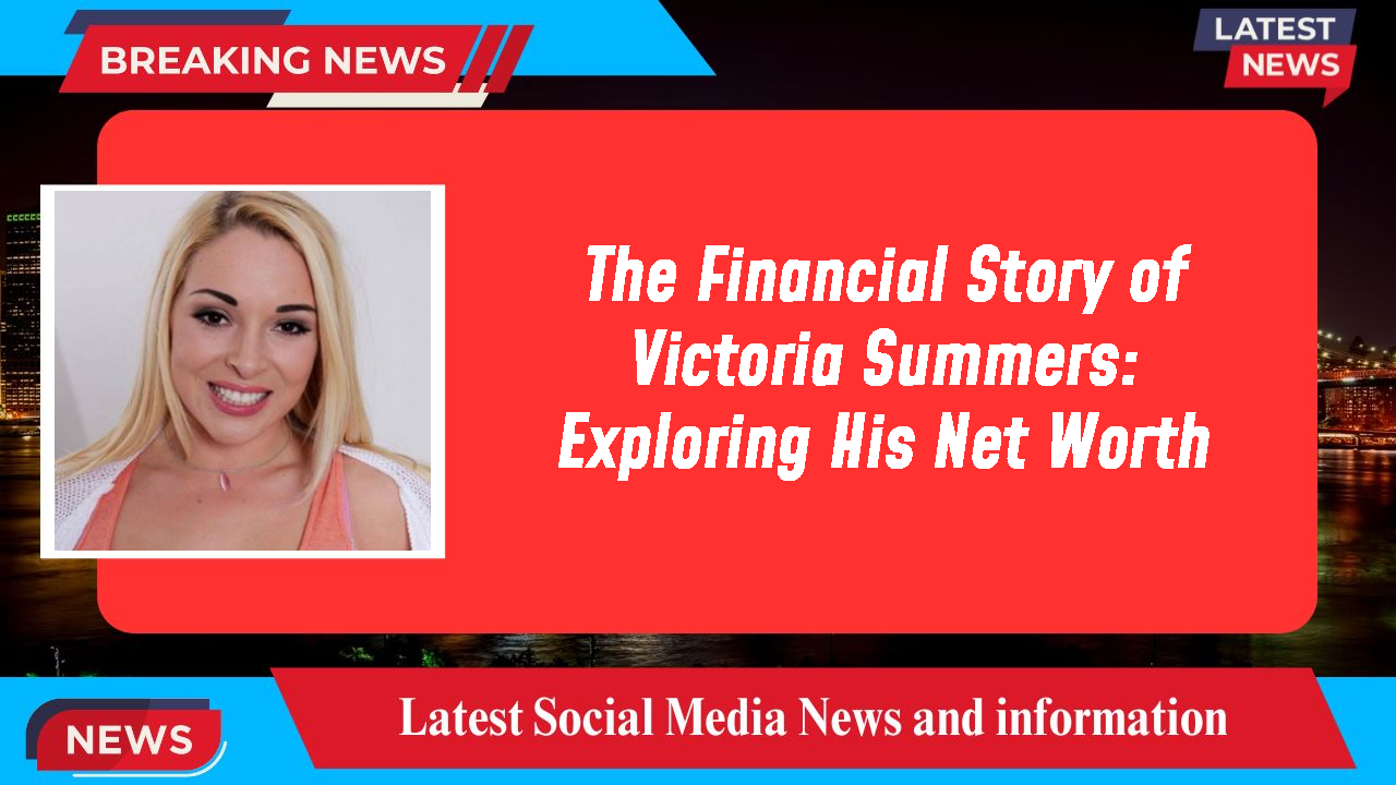 Victoria Summers networth