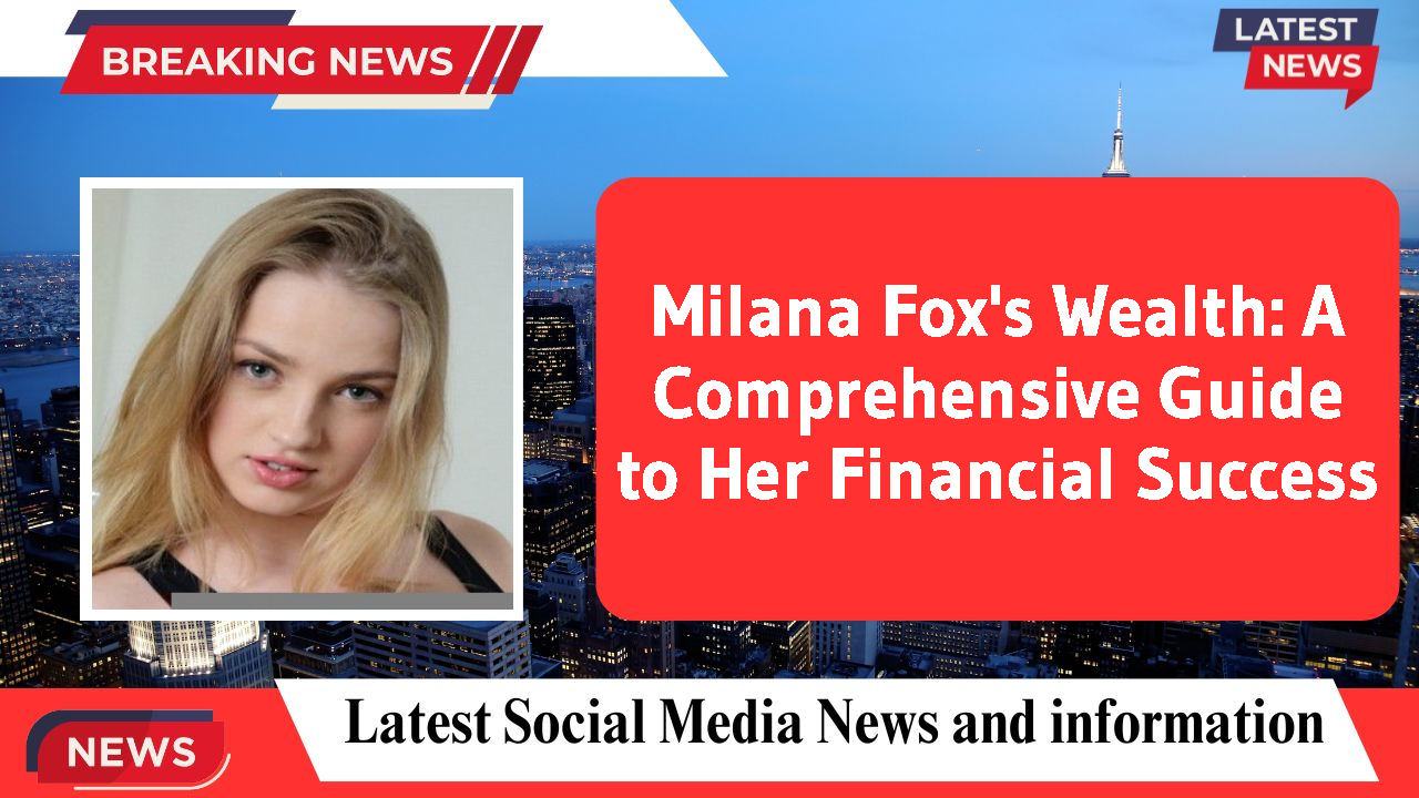 Milana Fox networth