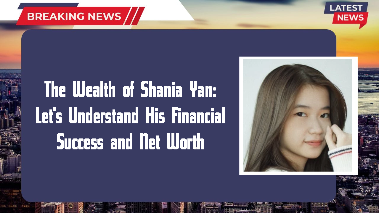 Shania Yan networth