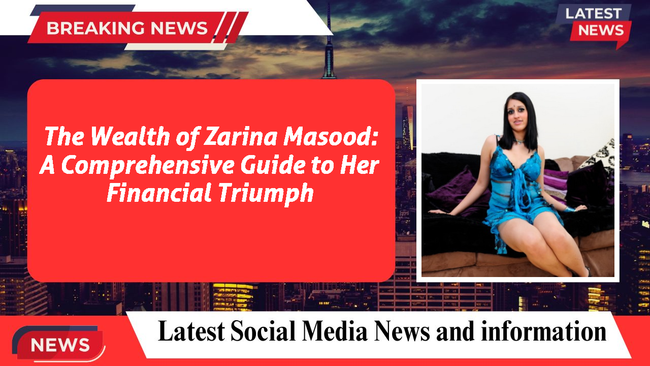 Zarina Masood networth